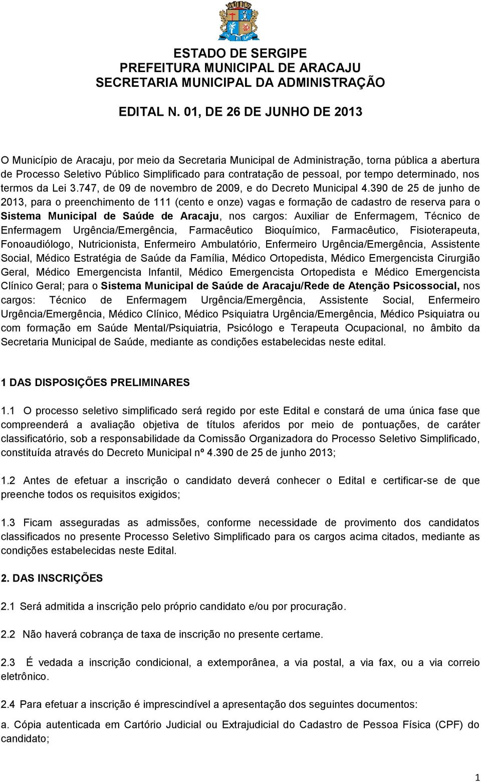 390 de 25 de junho de 2013, para o preenchimento de 111 (cento e onze) vagas e formação de cadastro de reserva para o Sistema Municipal de Saúde de Aracaju, nos cargos: Auxiliar de Enfermagem,