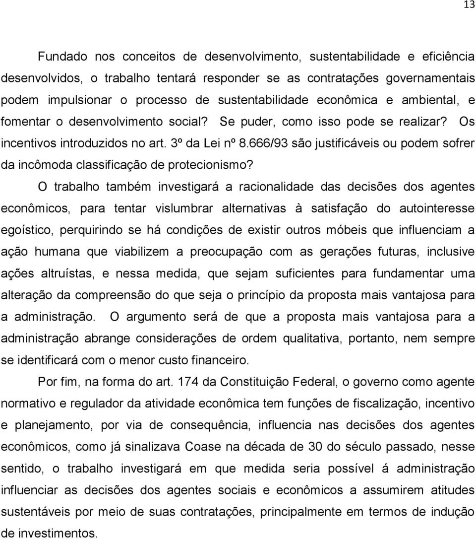 666/93 são justificáveis ou podem sofrer da incômoda classificação de protecionismo?