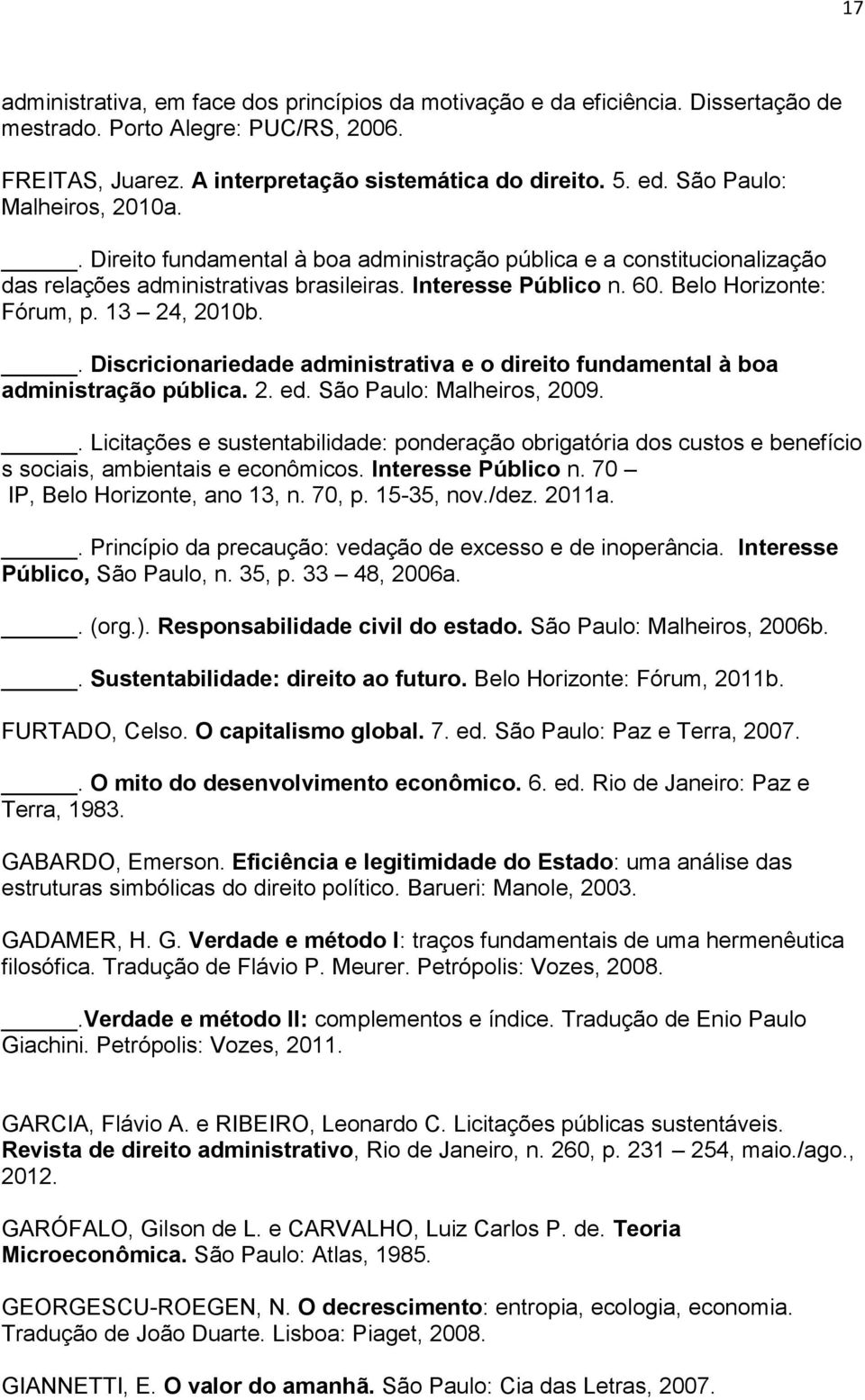 13 24, 2010b.. Discricionariedade administrativa e o direito fundamental à boa administração pública. 2. ed. São Paulo: Malheiros, 2009.