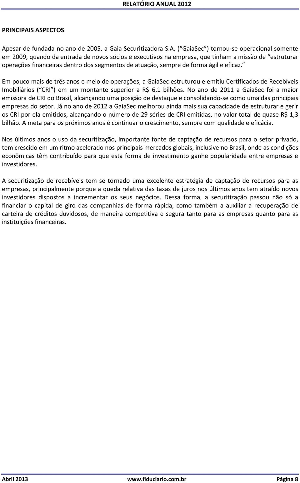 missão de estruturar operações financeiras dentro dos segmentos de atuação, sempre de forma ágil e eficaz.