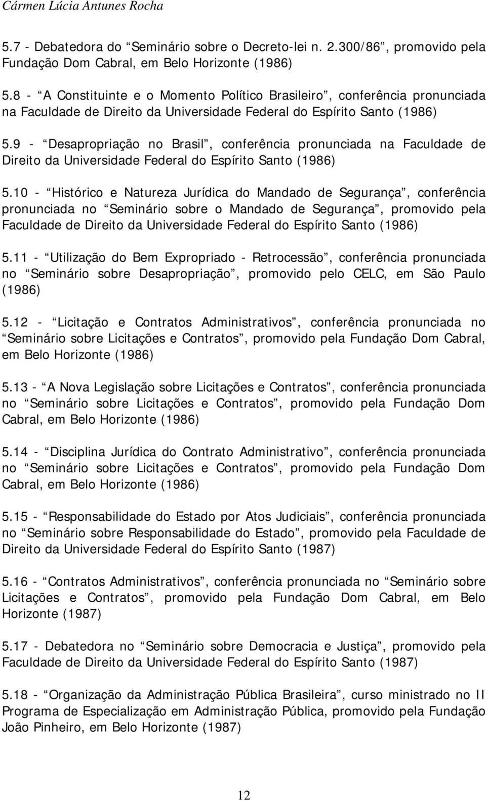 9 - Desapropriação no Brasil, conferência pronunciada na Faculdade de Direito da Universidade Federal do Espírito Santo (1986) 5.