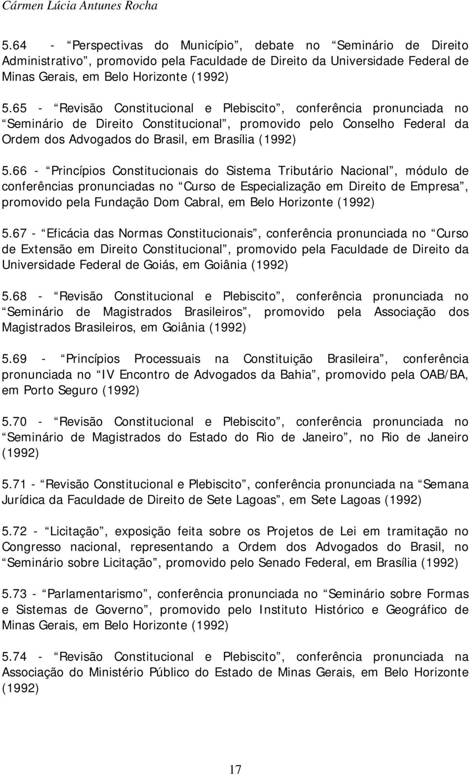 66 - Princípios Constitucionais do Sistema Tributário Nacional, módulo de conferências pronunciadas no Curso de Especialização em Direito de Empresa, promovido pela Fundação Dom Cabral, em Belo