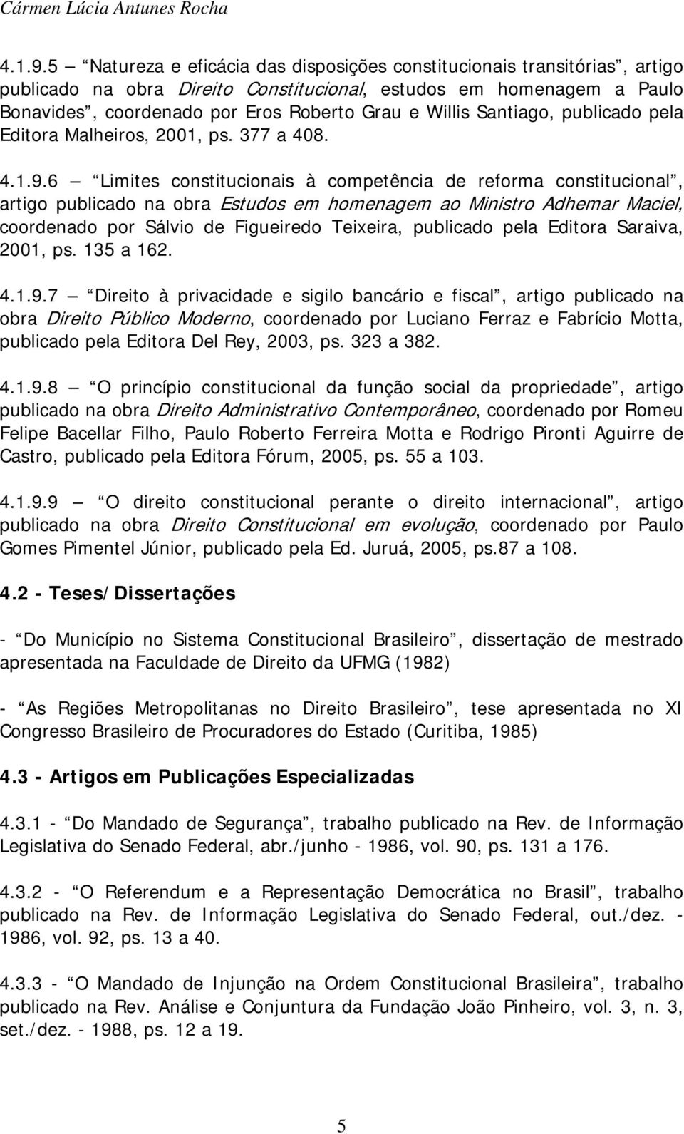 Santiago, publicado pela Editora Malheiros, 2001, ps. 377 a 408.