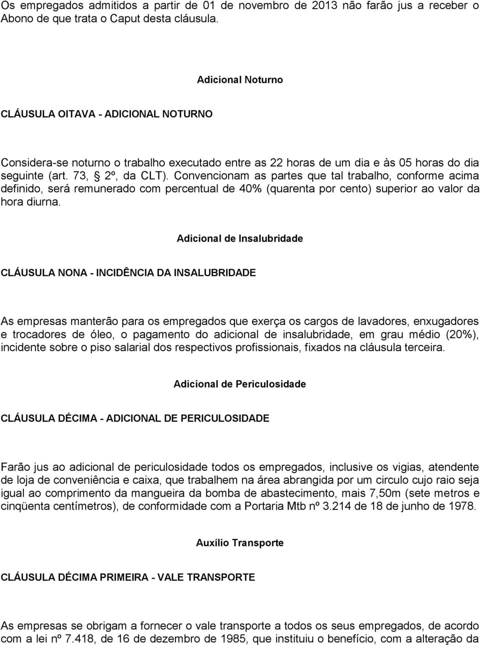 Convencionam as partes que tal trabalho, conforme acima definido, será remunerado com percentual de 40% (quarenta por cento) superior ao valor da hora diurna.