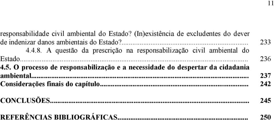 A questão da prescrição na responsabilização civil ambiental do Estado... 4.5.