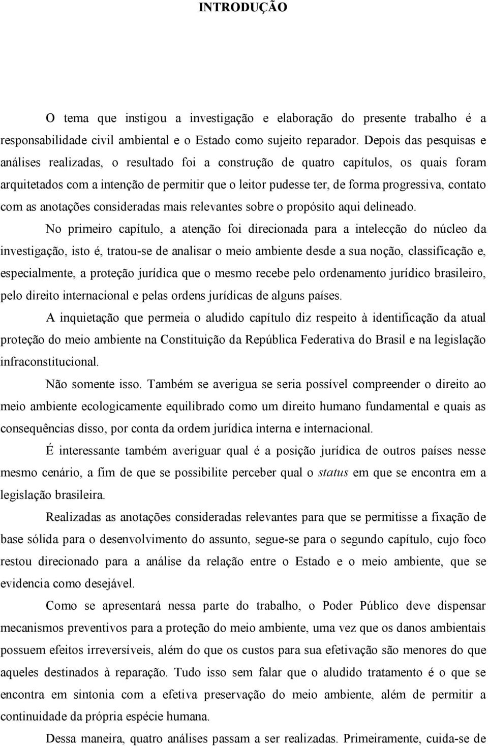 contato com as anotações consideradas mais relevantes sobre o propósito aqui delineado.