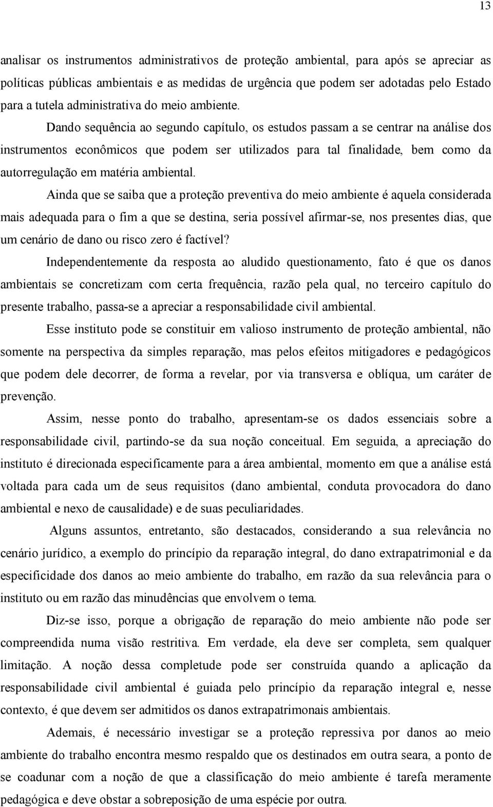 Dando sequência ao segundo capítulo, os estudos passam a se centrar na análise dos instrumentos econômicos que podem ser utilizados para tal finalidade, bem como da autorregulação em matéria