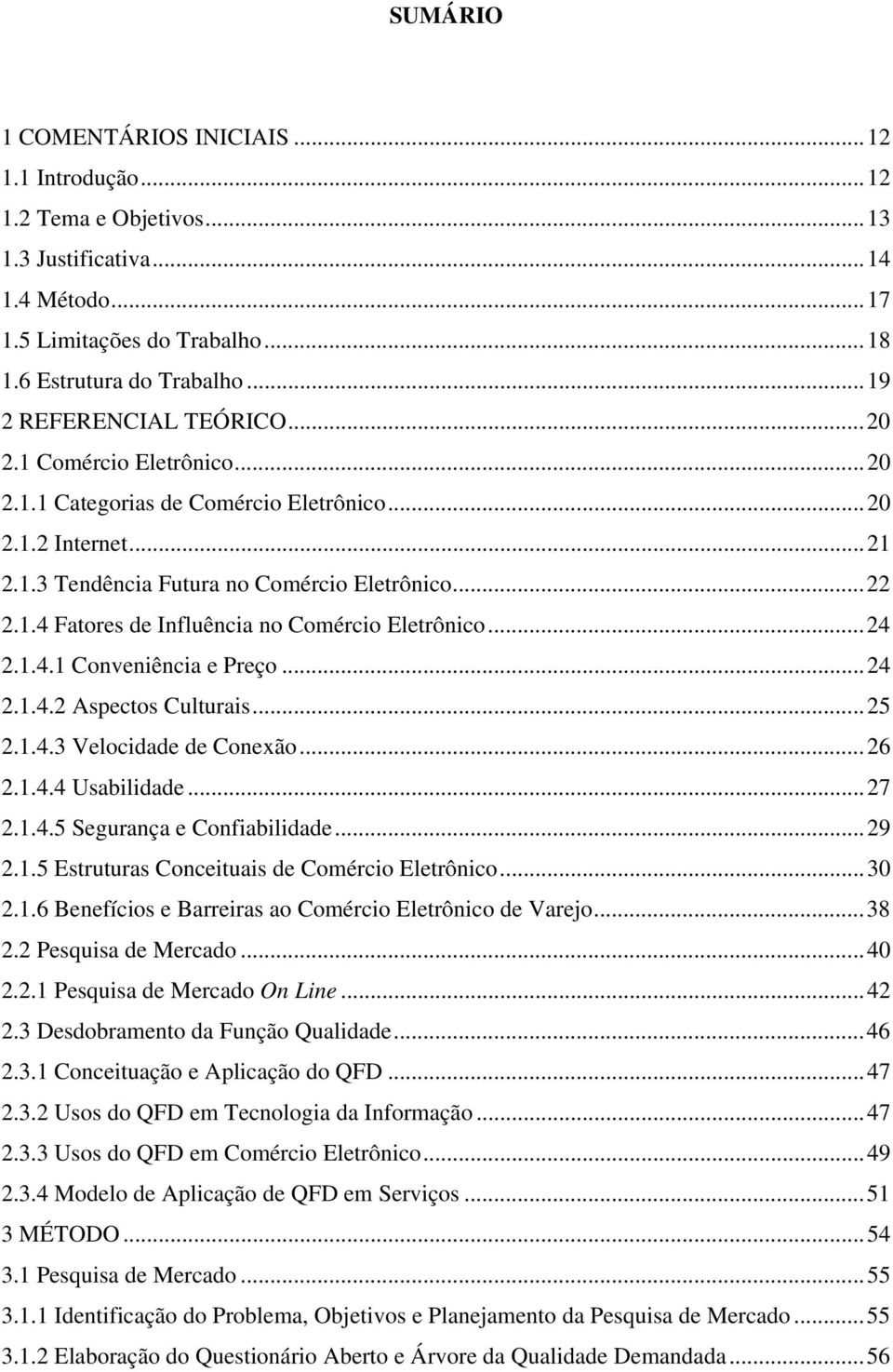 ..24 2.1.4.1 Conveniência e Preço...24 2.1.4.2 Aspectos Culturais...25 2.1.4.3 Velocidade de Conexão...26 2.1.4.4 Usabilidade...27 2.1.4.5 Segurança e Confiabilidade...29 2.1.5 Estruturas Conceituais de Comércio Eletrônico.