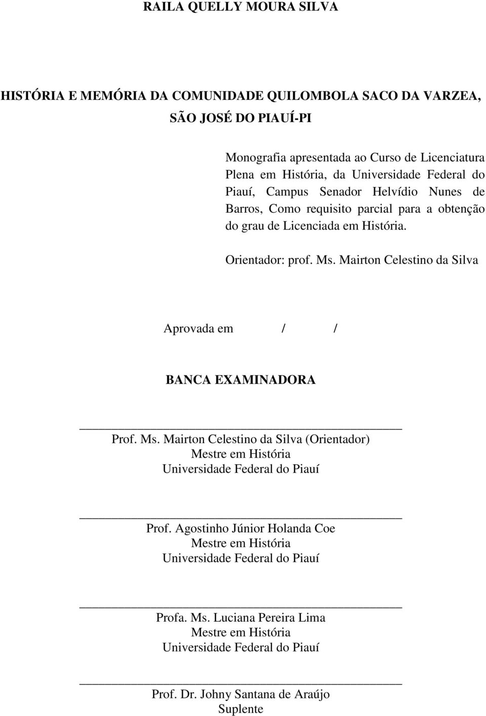 Mairton Celestino da Silva Aprovada em / / BANCA EXAMINADORA Prof. Ms. Mairton Celestino da Silva (Orientador) Mestre em História Universidade Federal do Piauí Prof.