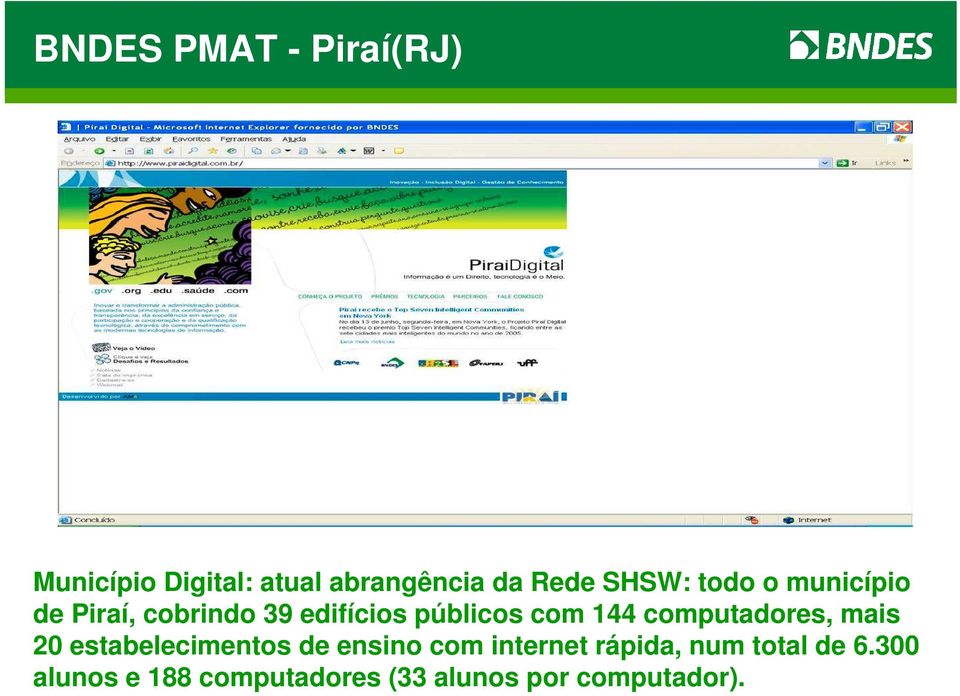 144 computadores, mais 20 estabelecimentos de ensino com internet