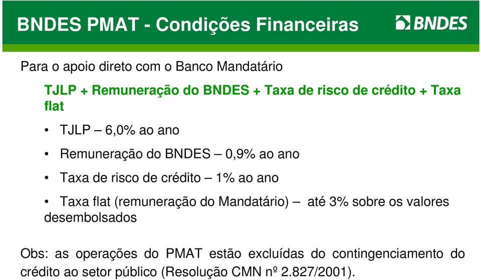 crédito 1% ao ano Taxa flat (remuneração do Mandatário) até 3% sobre os valores desembolsados Obs: as