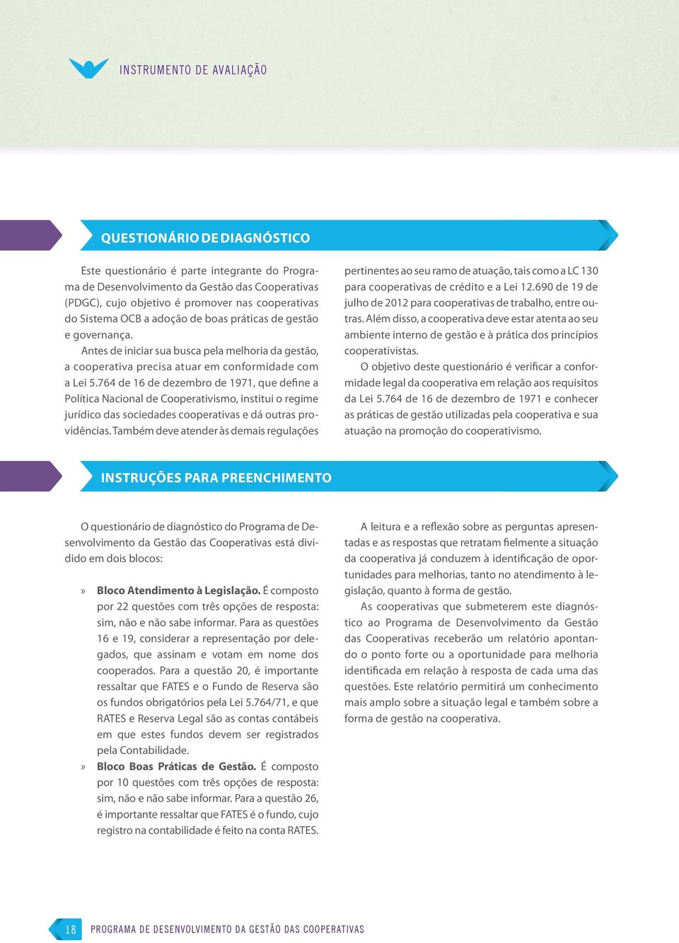 764 de 16 de dezembro de 1971, que define a Política Nacional de Cooperativismo, institui o regime jurídico das sociedades cooperativas e dá outras providências.