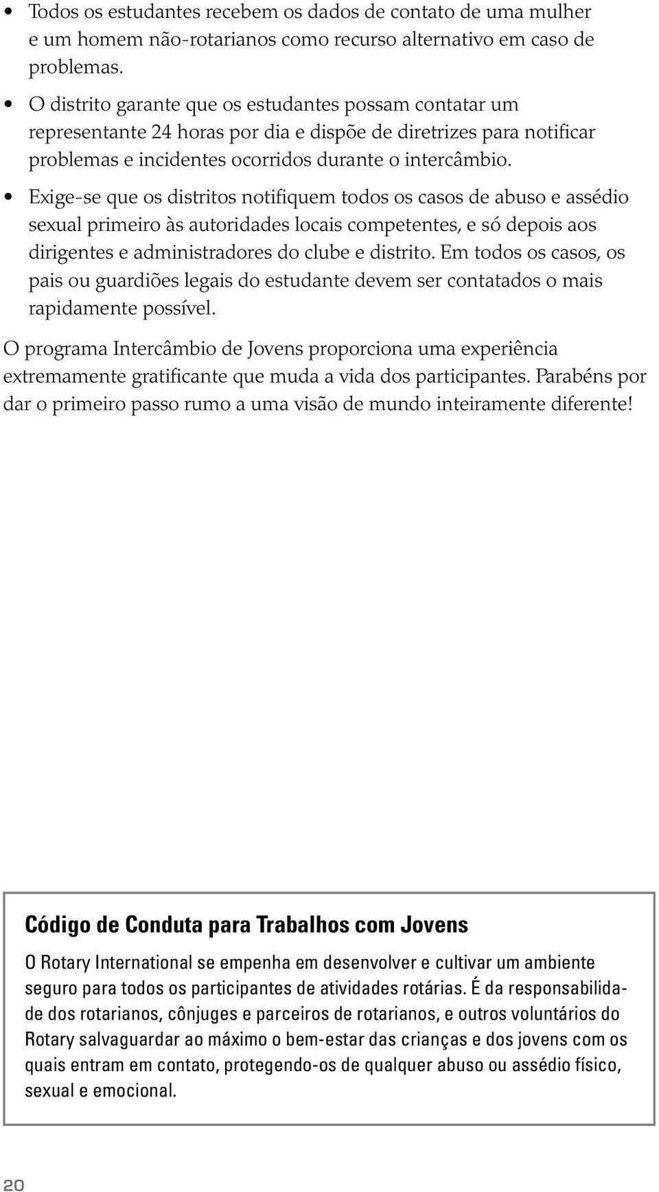 Exige-se que os distritos notifiquem todos os casos de abuso e assédio sexual primeiro às autoridades locais competentes, e só depois aos dirigentes e administradores do clube e distrito.