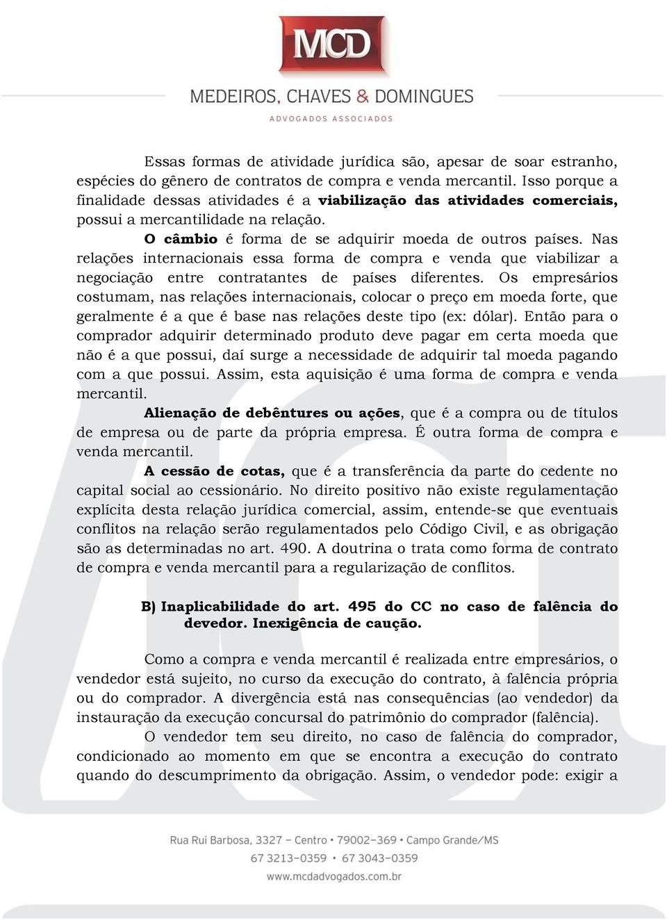 Nas relações internacionais essa forma de compra e venda que viabilizar a negociação entre contratantes de países diferentes.