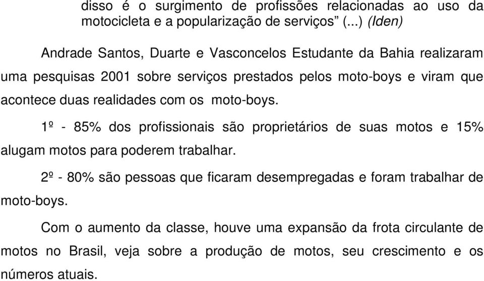 acontece duas realidades com os moto-boys.