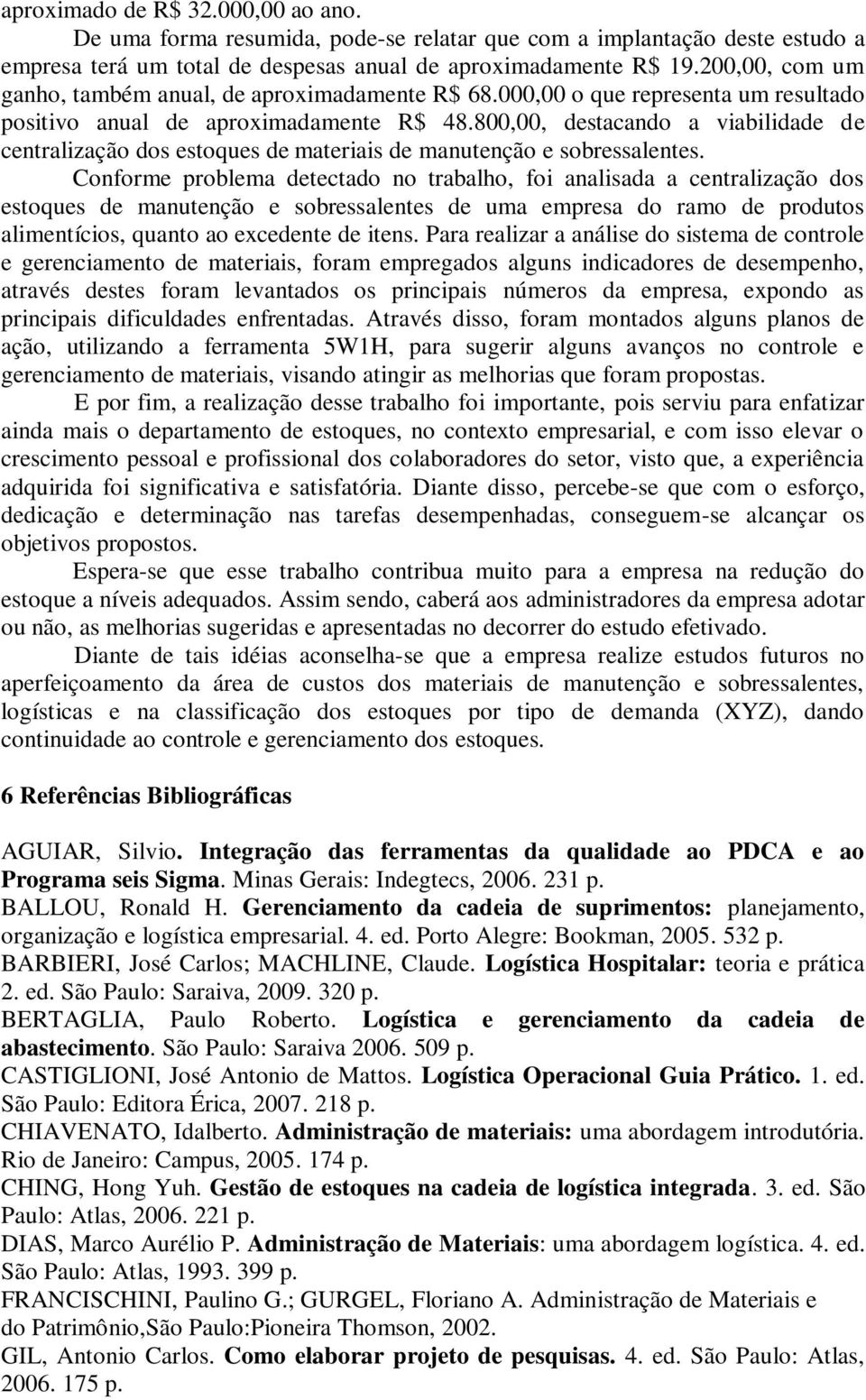 800,00, destacando a viabilidade de centralização dos estoques de materiais de manutenção e sobressalentes.