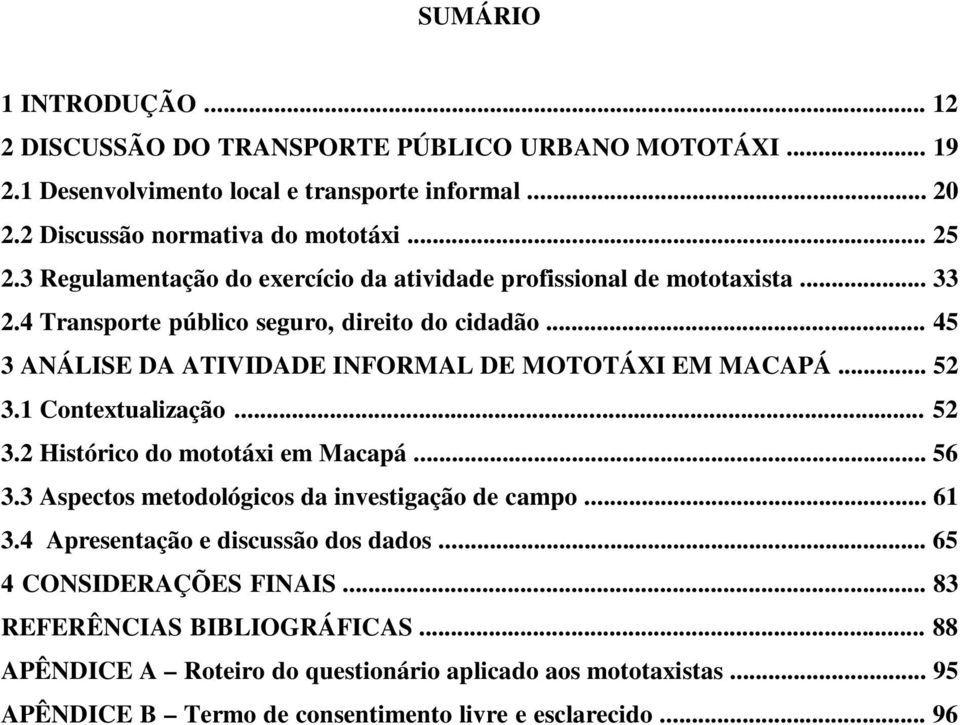 .. 52 3.1.Contextualização... 52 3.2.Histórico do mototáxi em Macapá... 56 3.3.Aspectos metodológicos da investigação de campo... 61 3.4. Apresentação e discussão dos dados.