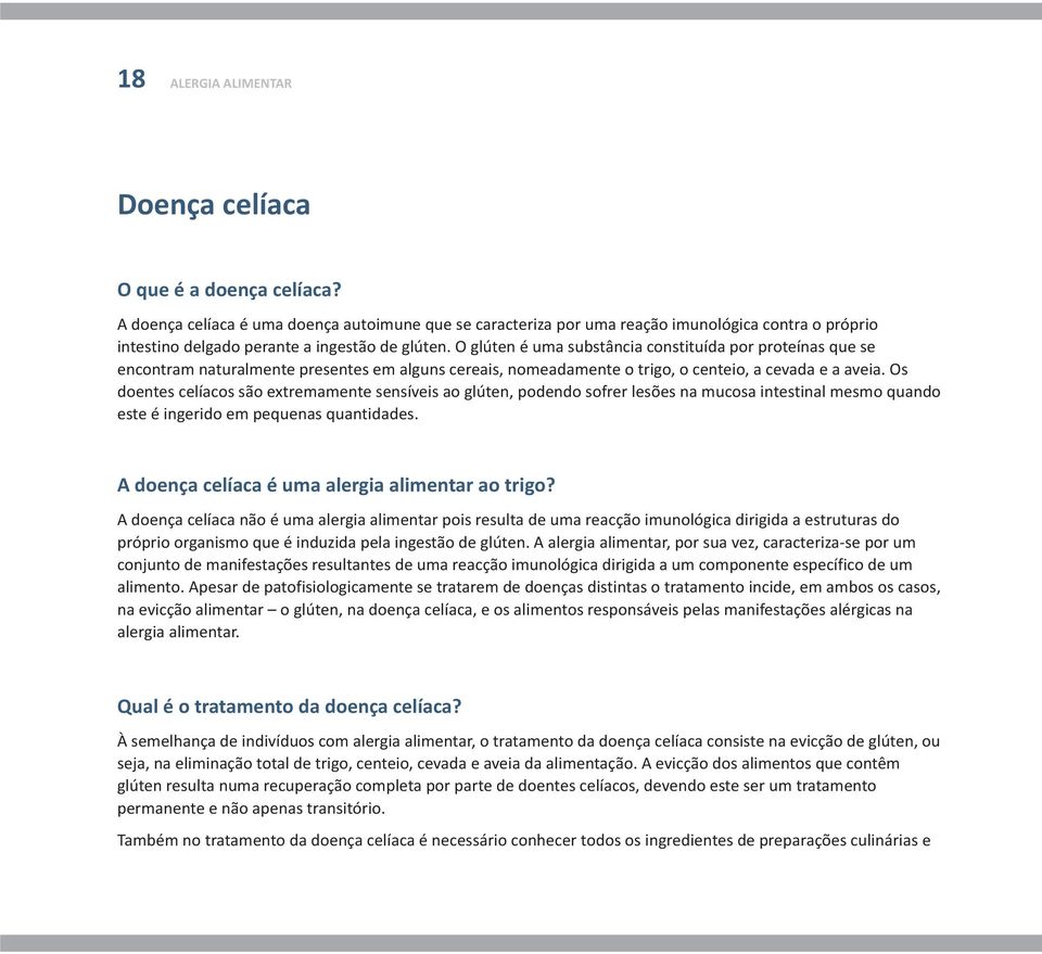 O glúten é uma substância constituída por proteínas que se encontram naturalmente presentes em alguns cereais, nomeadamente o trigo, o centeio, a cevada e a aveia.