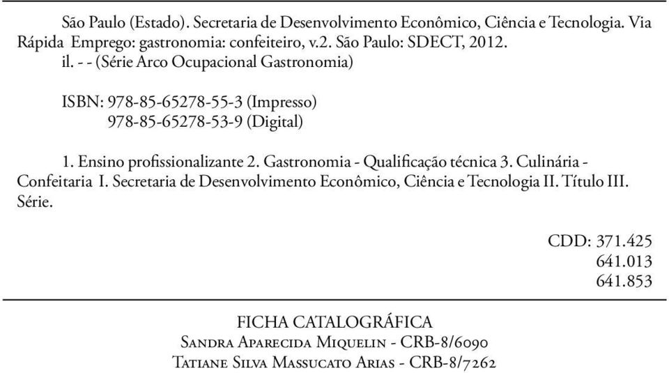 Ensino profissionalizante 2. Gastronomia - Qualificação técnica 3. Culinária - Confeitaria I.