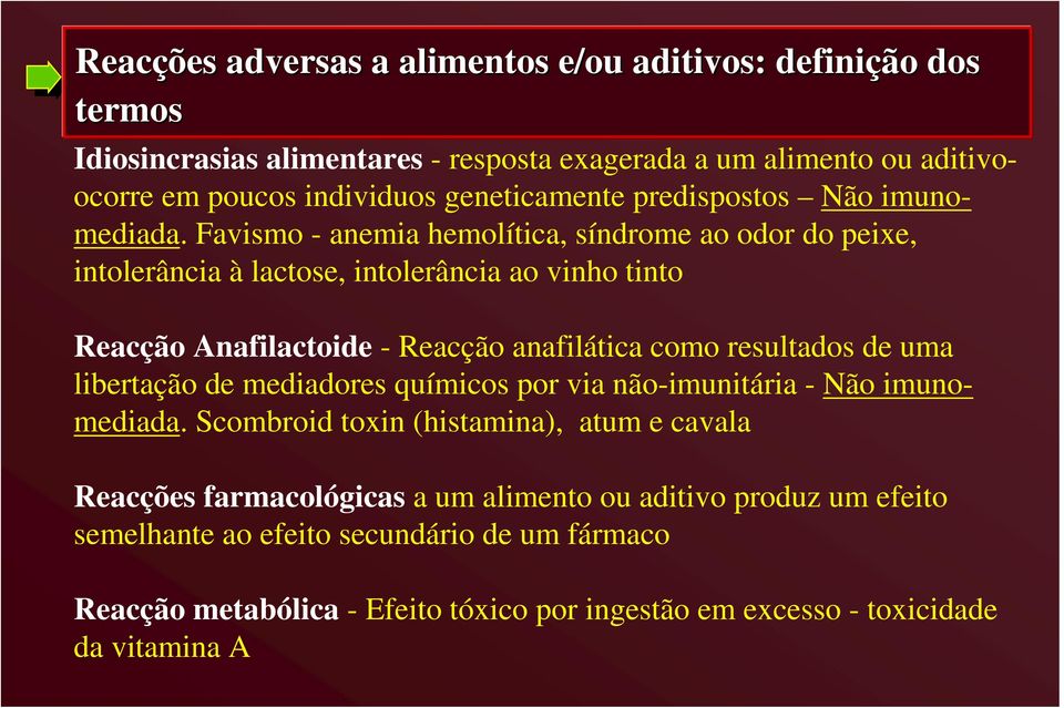 Favismo - anemia hemolítica, síndrome ao odor do peixe, intolerância à lactose, intolerância ao vinho tinto Reacção Anafilactoide - Reacção anafilática como resultados de uma