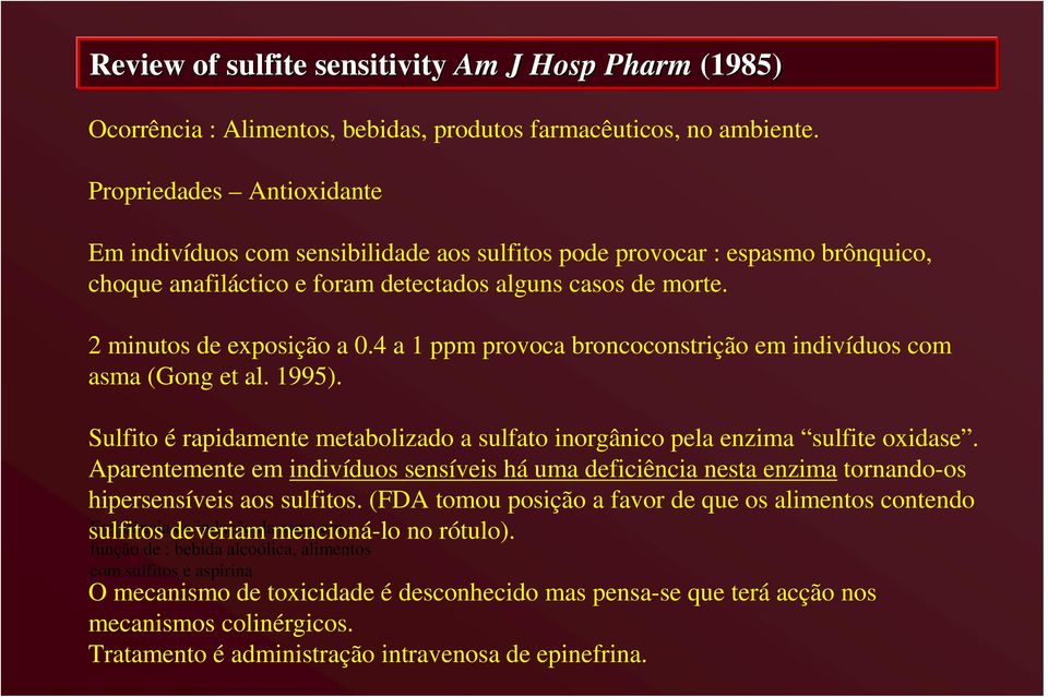 4 a 1 ppm provoca broncoconstrição em indivíduos com asma (Gong et al. 1995). Sulfito é rapidamente metabolizado a sulfato inorgânico pela enzima sulfite oxidase.