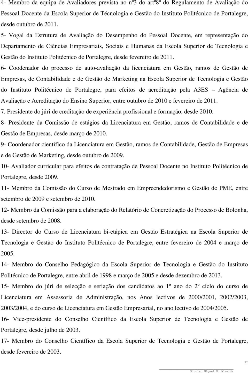 5- Vogal da Estrutura de Avaliação do Desempenho do Pessoal Docente, em representação do Departamento de Ciências Empresariais, Sociais e Humanas da Escola Superior de Tecnologia e Gestão do