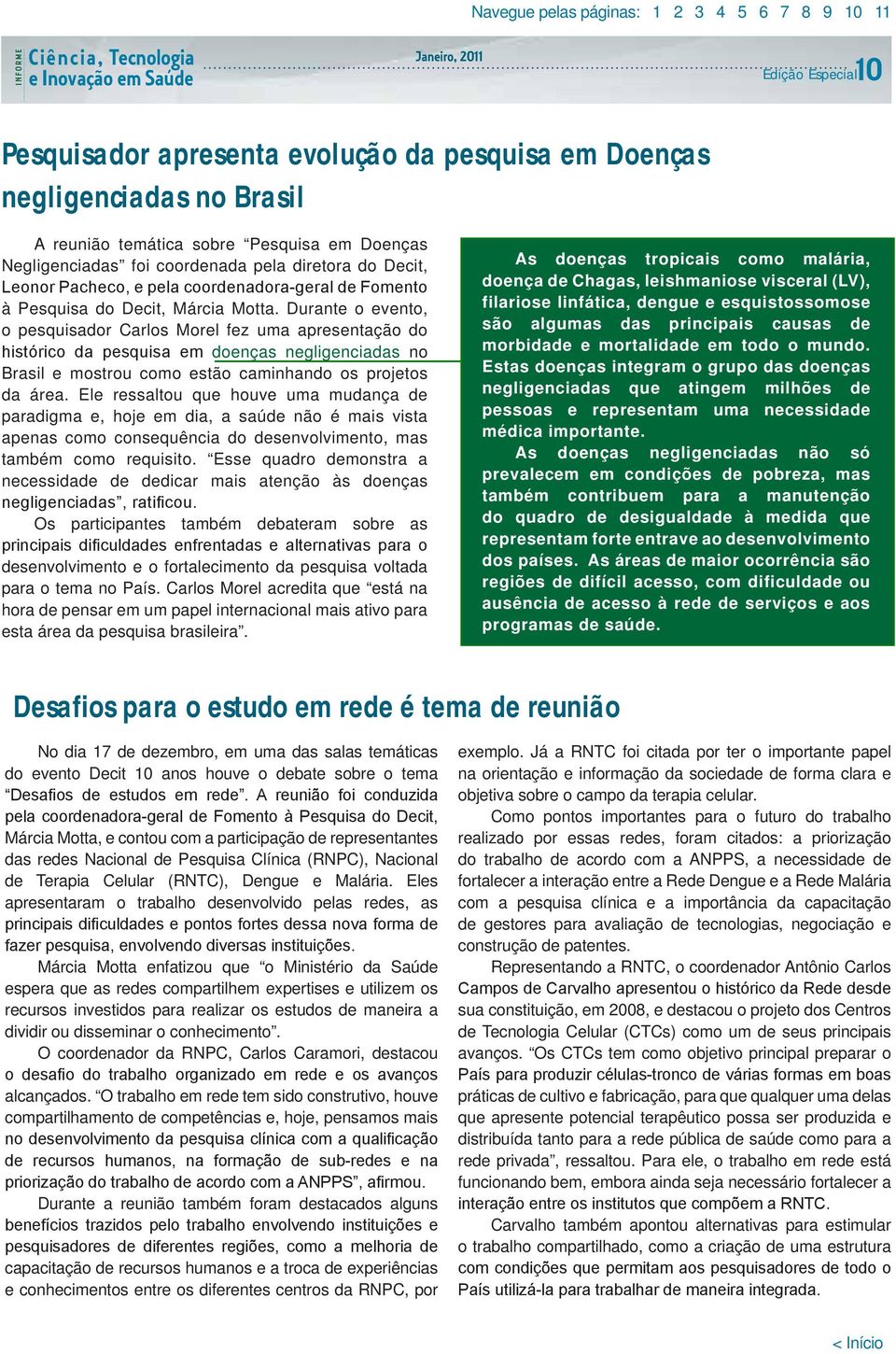 Ele ressaltou que houve uma mudança de paradigma e, hoje em dia, a saúde não é mais vista apenas como consequência do desenvolvimento, mas também como requisito.