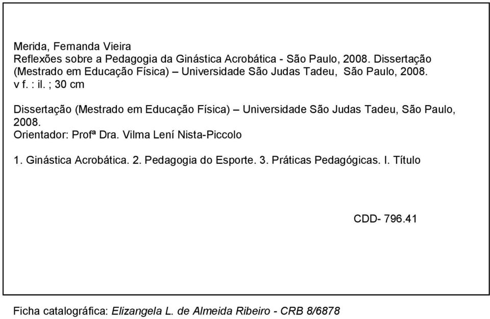 ; 30 cm Dissertação (Mestrado em Educação Física) Universidade São Judas Tadeu, São Paulo, 2008. Orientador: Profª Dra.