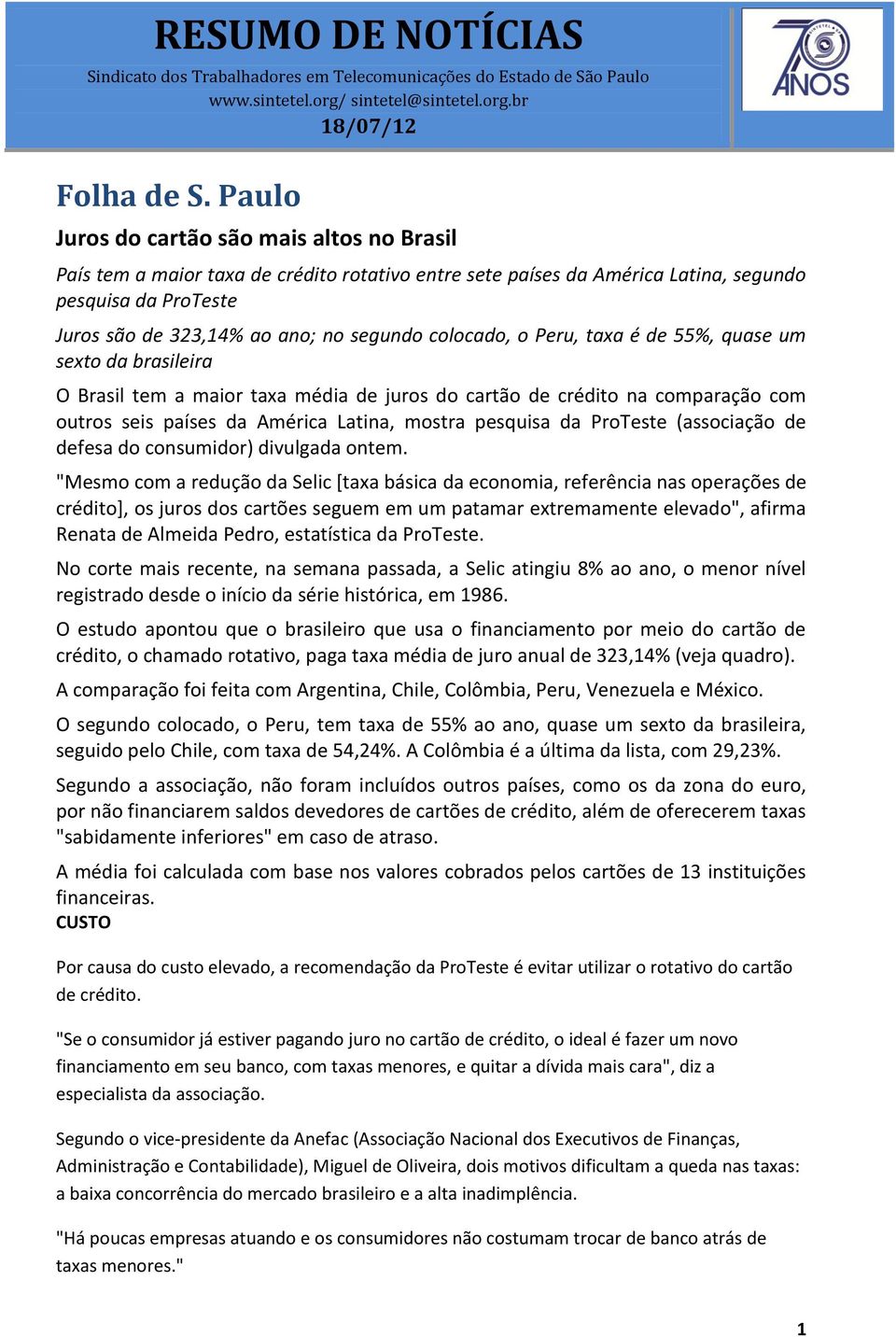 colocado, o Peru, taxa é de 55%, quase um sexto da brasileira O Brasil tem a maior taxa média de juros do cartão de crédito na comparação com outros seis países da América Latina, mostra pesquisa da