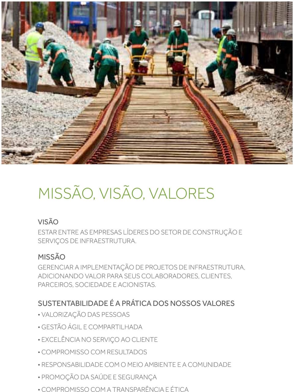 Missão Gerenciar a implementação de projetos de infraestrutura, adicionando valor para seus colaboradores, clientes, parceiros, sociedade e