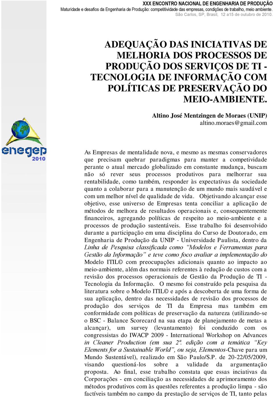 ADEQUAÇÃO DAS INICIATIVAS DE MELHORIA DOS PROCESSOS DE PRODUÇÃO DOS SERVIÇOS DE TI - TECNOLOGIA DE INFORMAÇÃO COM POLÍTICAS DE PRESERVAÇÃO DO MEIO-AMBIENTE.