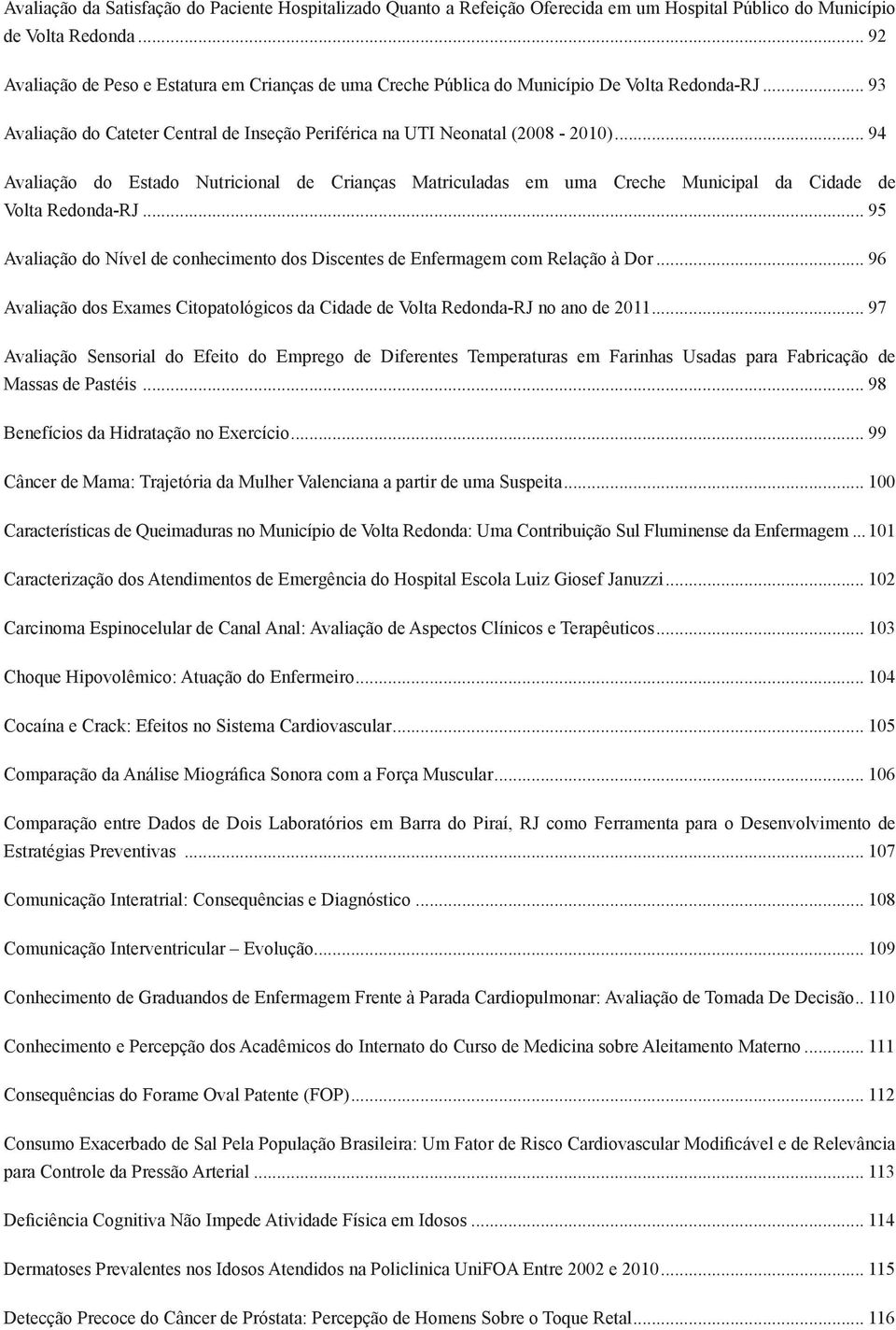 .. 94 Avaliação do Estado Nutricional de Crianças Matriculadas em uma Creche Municipal da Cidade de Volta Redonda-RJ.