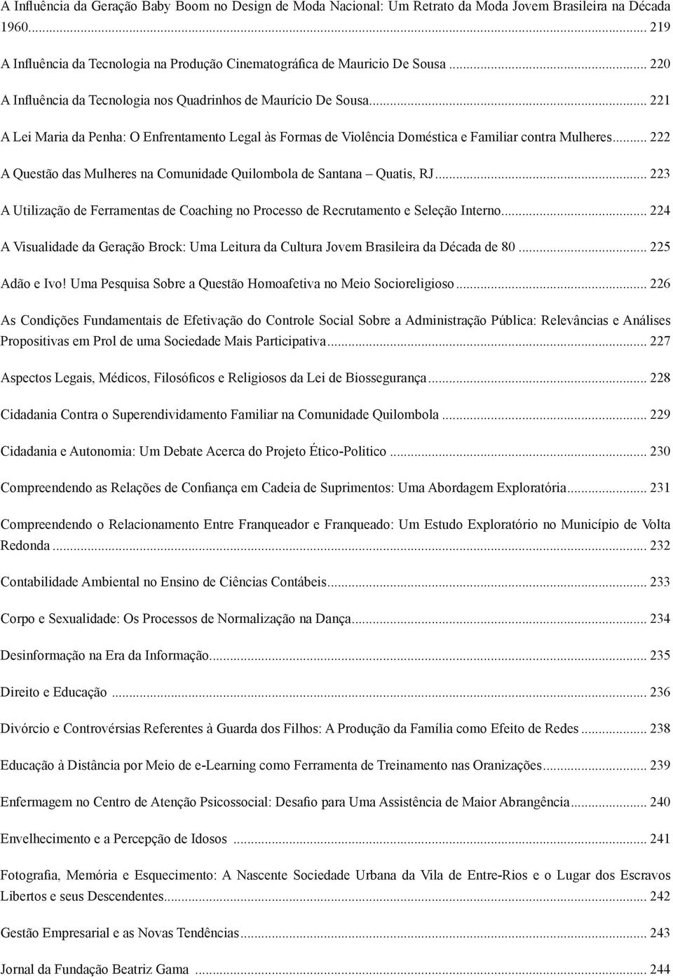 .. 222 A Questão das Mulheres na Comunidade Quilombola de Santana Quatis, RJ... 223 A Utilização de Ferramentas de Coaching no Processo de Recrutamento e Seleção Interno.