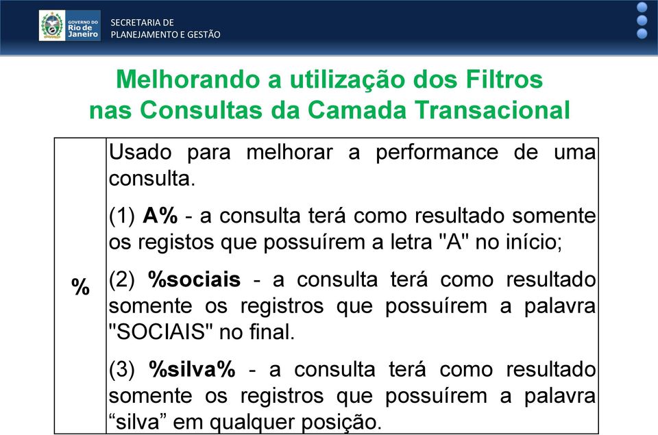 (1) A% - a consulta terá como resultado somente os registos que possuírem a letra "A" no início; (2) %sociais -