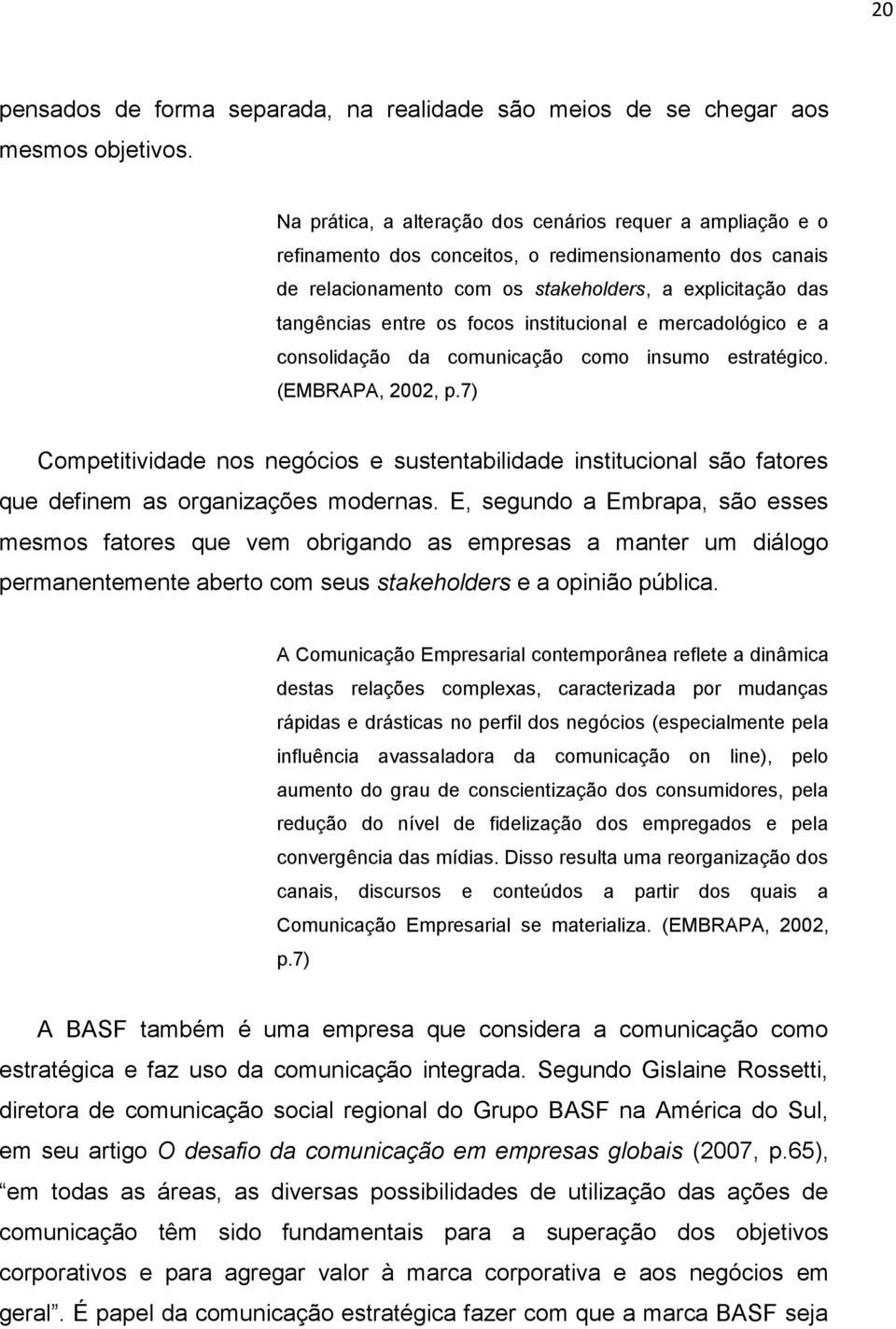 focos institucional e mercadológico e a consolidação da comunicação como insumo estratégico. (EMBRAPA, 2002, p.