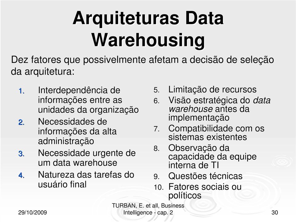Natureza das tarefas do usuário final Warehousing Dez fatores que possivelmente afetam a decisão de seleção da arquitetura: 5.
