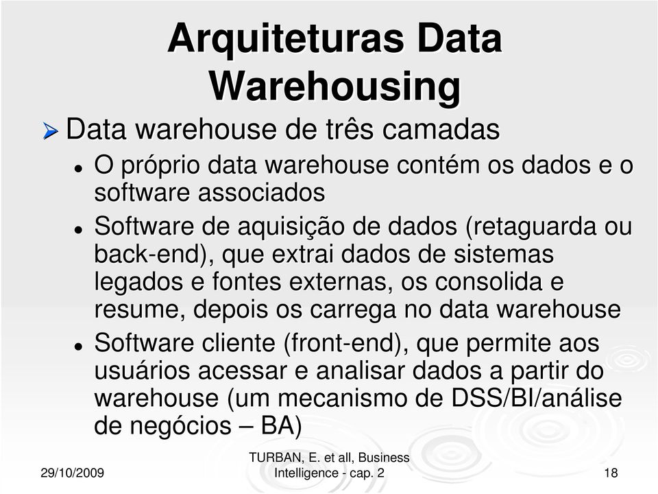 externas, os consolida e resume, depois os carrega no data warehouse Software cliente (front-end), que permite aos