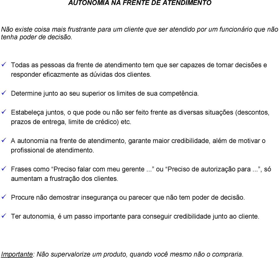 Estabeleça juntos, o que pode ou não ser feito frente as diversas situações (descontos, prazos de entrega, limite de crédico) etc.