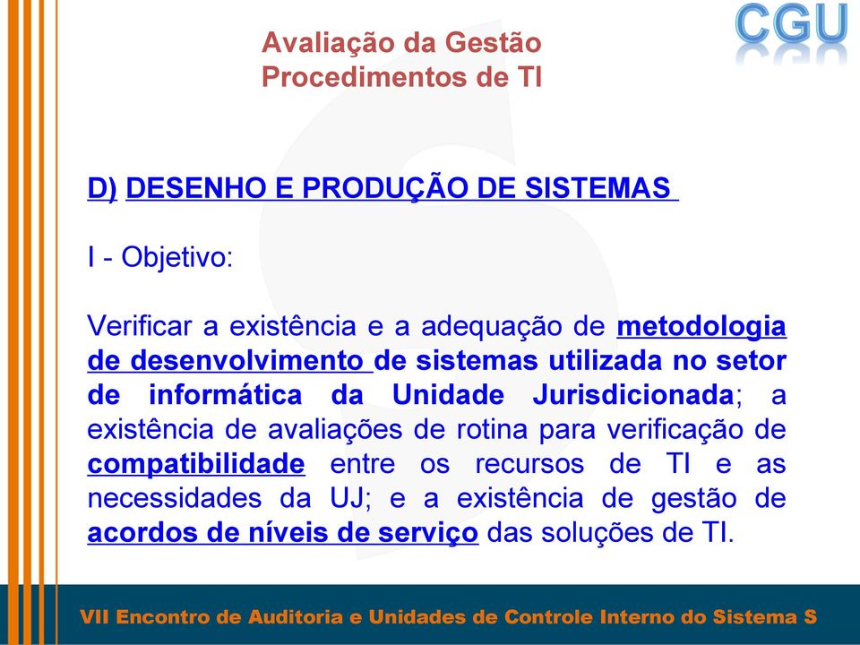 Unidade Jurisdicionada; a existência de avaliações de rotina para verificação de compatibilidade entre os