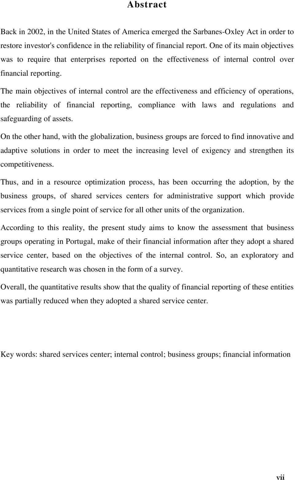 The main objectives of internal control are the effectiveness and efficiency of operations, the reliability of financial reporting, compliance with laws and regulations and safeguarding of assets.