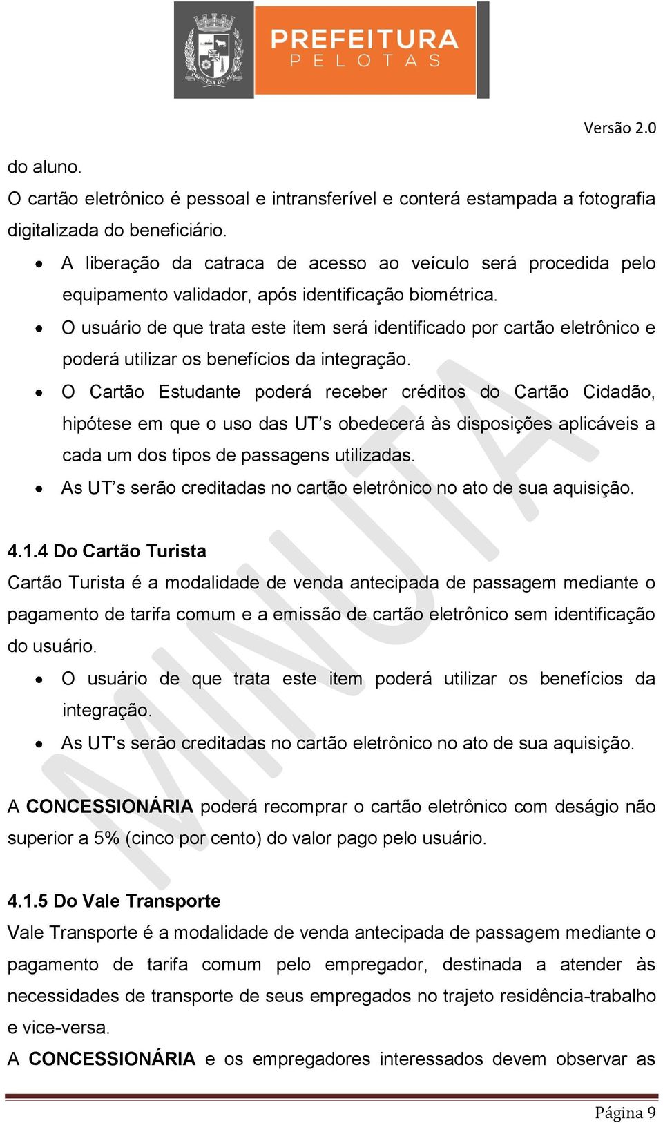 O usuário de que trata este item será identificado por cartão eletrônico e poderá utilizar os benefícios da integração.