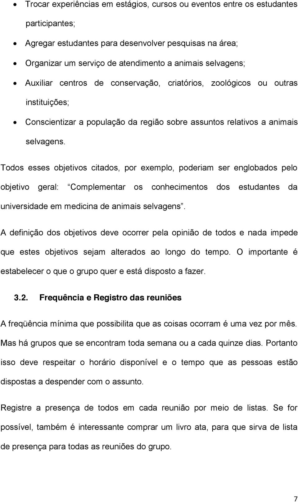 Todos esses objetivos citados, por exemplo, poderiam ser englobados pelo objetivo geral: Complementar os conhecimentos dos estudantes da universidade em medicina de animais selvagens.