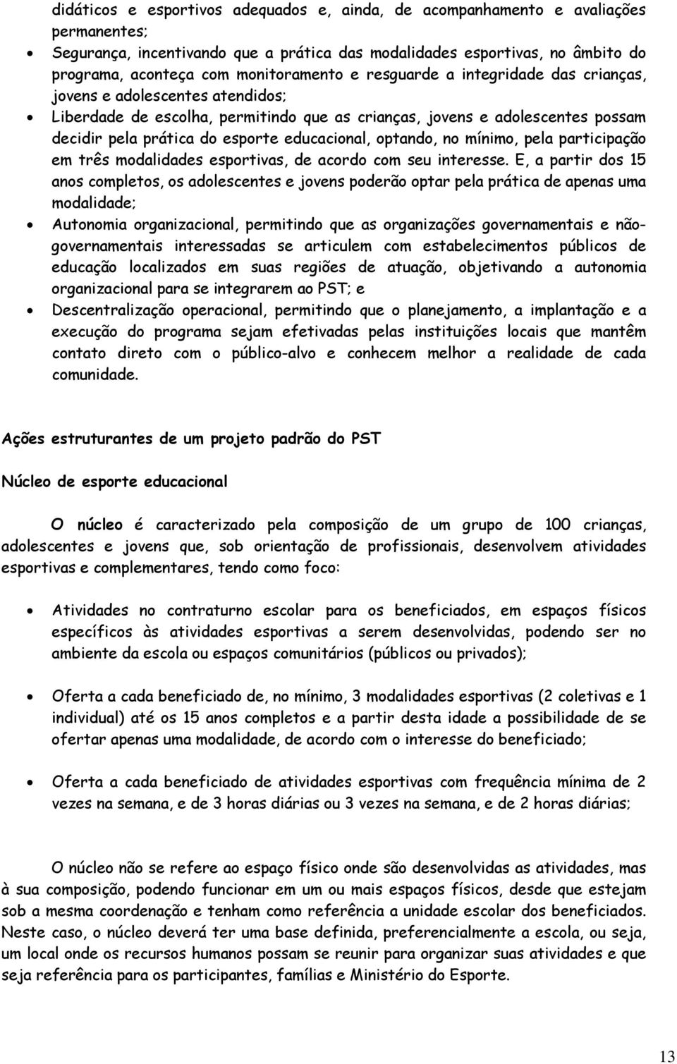 educacional, optando, no mínimo, pela participação em três modalidades esportivas, de acordo com seu interesse.