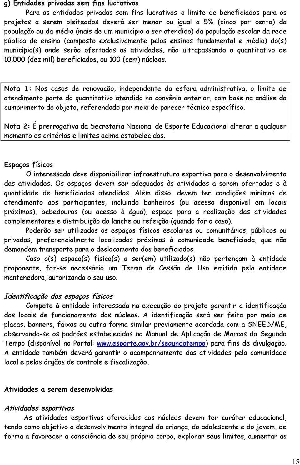 ofertadas as atividades, não ultrapassando o quantitativo de 10.000 (dez mil) beneficiados, ou 100 (cem) núcleos.