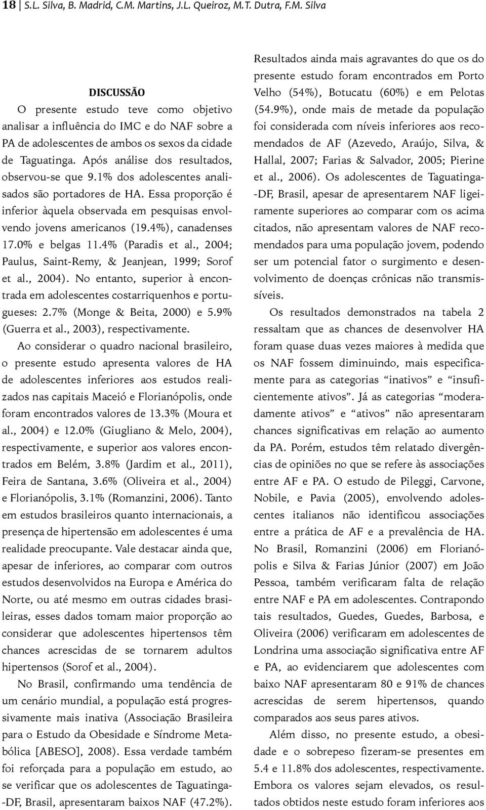 4%), canadenses 17.0% e belgas 11.4% (Paradis et al., 2004; Paulus, Saint-Remy, & Jeanjean, 1999; Sorof et al., 2004).