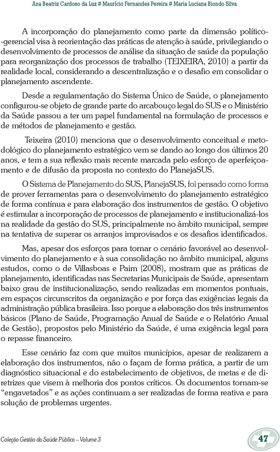 considerando a descentralização e o desafio em consolidar o planejamento ascendente.