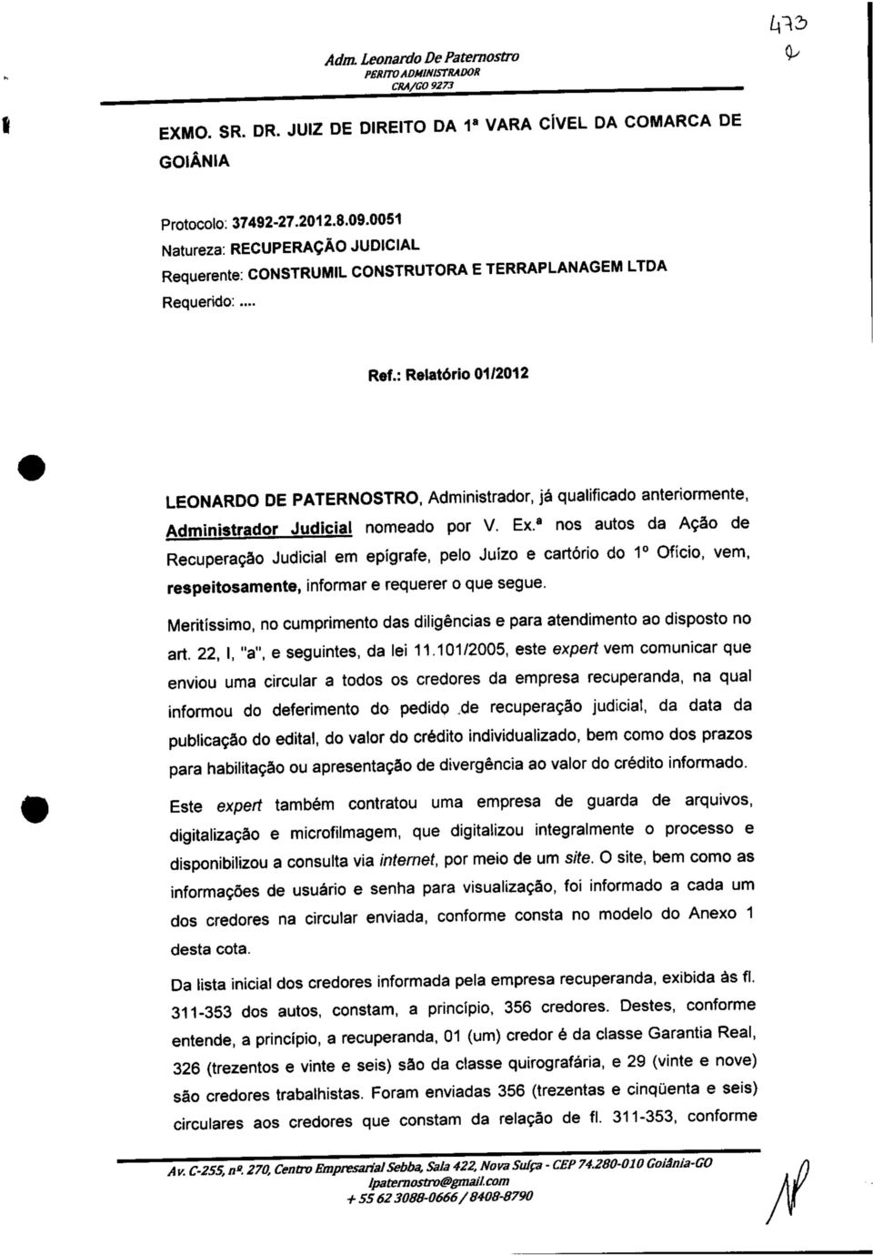 : Relatório 01/2012 LEONARDO DE PATERNOSTRO, Administrador, já qualificado anteriormente, Administrador Judicial nomeado por V. Ex.