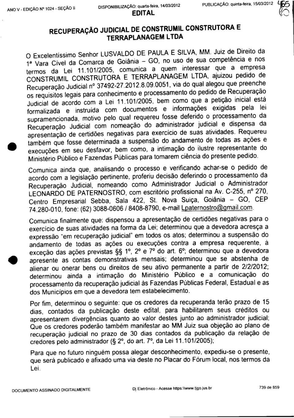 101/2005, comunica a quem interessar que a empresa CONSTRUMIL CONSTRUTORA E TERRAPLANAGEM LTDA, ajuizou pedido de Recuperação Judicial n 37492-27.2012.8.09.