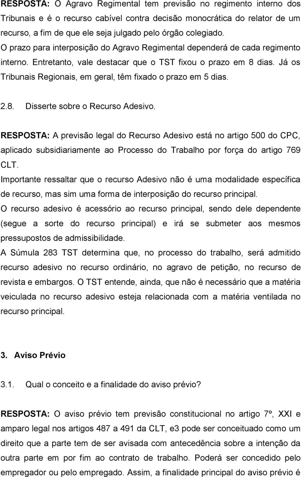 Já os Tribunais Regionais, em geral, têm fixado o prazo em 5 dias. 2.8. Disserte sobre o Recurso Adesivo.