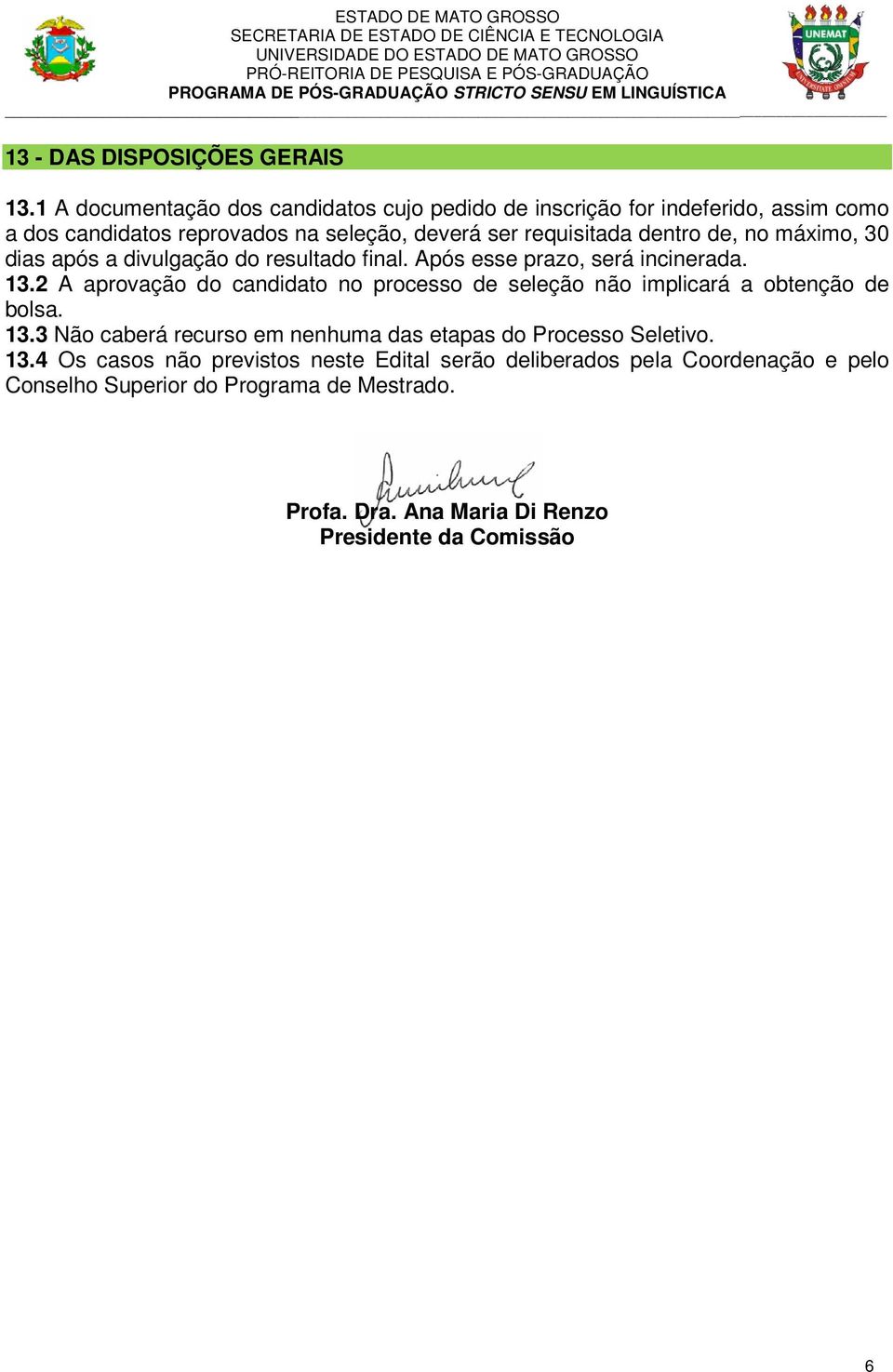 de, no máximo, 30 dias após a divulgação do resultado final. Após esse prazo, será incinerada. 13.